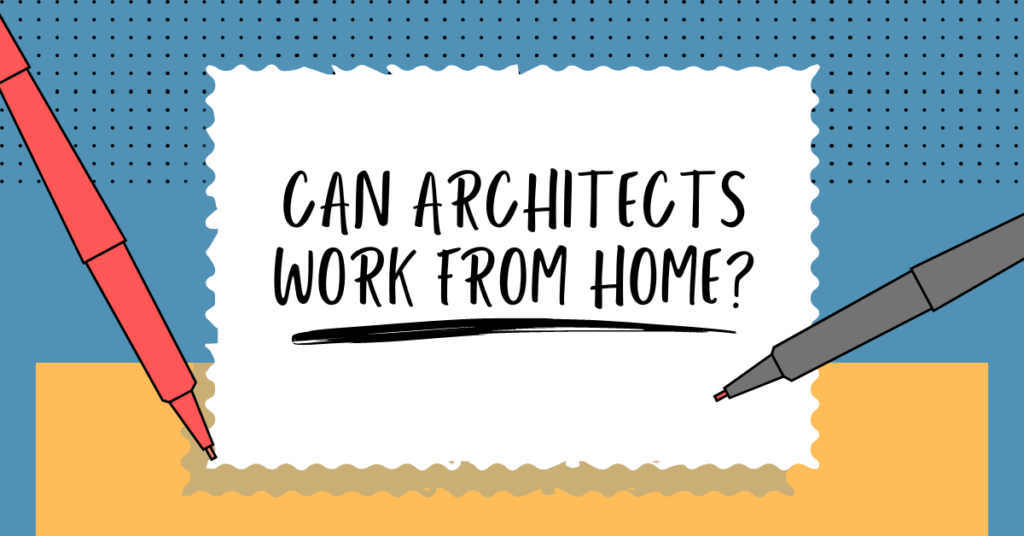 CAN ARCHITECTS WORK FROM HOME?
