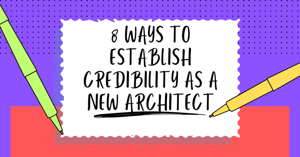8 ways to establish credibility as a new architect